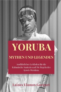 Yoruba Mythen und Legenden - Laines Llamos Gorguet - E-Book