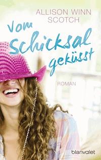 Vom Schicksal geküsst - Allison Winn Scotch - E-Book
