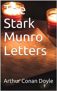 The Stark Munro Letters / Being series of twelve letters written by J. Stark Munro, M.B., to his friend and former fellow-student, Herbert Swanborough, of Lowell, Massachusetts, during the years 1881-1884 - Arthur Conan Doyle - E-Book