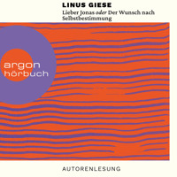 Lieber Jonas oder Der Wunsch nach Selbstbestimmung - Briefe an die kommenden Generationen (Ungekürzte Autorenlesung) - Linus Giese - Hörbuch
