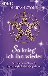 So krieg' ich ihn wieder - Maryan Stone - E-Book