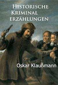 Historische Kriminalerzählungen - Oskar Klaußmann - E-Book