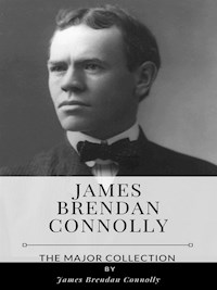 James Brendan Connolly – The Major Collection - James Brendan Connolly - E-Book
