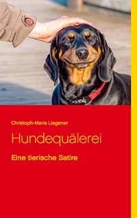 Hundequälerei - Christoph-Maria Liegener - E-Book