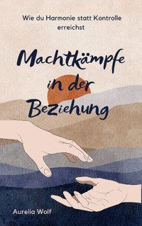 Machtkämpfe in der Beziehung - Aurelia Wolf - E-Book