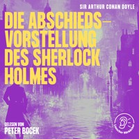 Die Abschiedsvorstellung des Sherlock Holmes - Sir Arthur Conan Doyle - Hörbuch