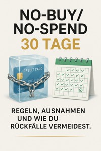 No-Buy/No-Spend 30 Tage — Regeln, Ausnahmen, und wie du Rückfälle vermeidest. - Fabian Fuchs - E-Book
