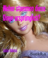 Woher stammen diese Dinge ursprünglich? - Luise Hakasi - E-Book