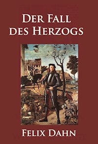 Der Fall des Herzogs - Felix  Dahn - E-Book