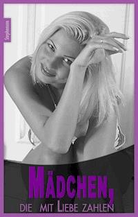 Mädchen, die mit Liebe zahlen! - Anonymus - E-Book