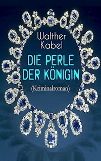 Die Perle der Königin (Kriminalroman) - Walther Kabel - E-Book