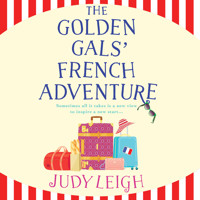 Golden Gals' French Adventure - A BRAND NEW laugh-out-loud feel-good read from USA Today Bestseller Judy Leigh for 2024 (Unabridged) - Judy Leigh - Hörbuch