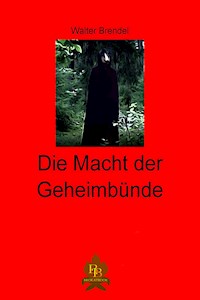 Die Macht der Geheimbünde - Walter Brendel - E-Book