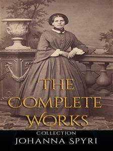 Johanna Spyri: The Complete Works - Johanna  Spyri - E-Book