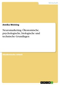 Neuromarketing. Ökonomische, psychologische, biologische und technische Grundlagen - Annika Weining - E-Book