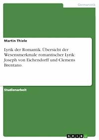 Lyrik der Romantik. Übersicht der Wesensmerkmale romantischer Lyrik: Joseph von Eichendorff und Clemens Brentano. - Martin Thiele - E-Book
