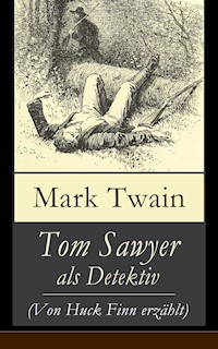 Tom Sawyer als Detektiv (Von Huck Finn erzählt) - Mark Twain - E-Book