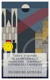 Chefs-d'œuvre de la Mélancolie Française - 3 Romans Gothiques Classiques - Théophile Gautier - E-Book