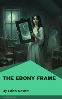 The Ebony Frame - Edith Nesbit - E-Book
