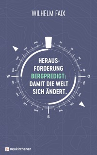 Herausforderung Bergpredigt: Damit die Welt sich ändert. - Wilhelm Faix - E-Book