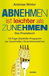 Abnehmen ist leichter als Zunehmen. Das Praxisbuch - Andreas Winter - E-Book