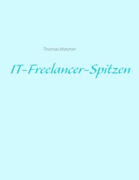IT-Freelancer-Spitzen - Thomas Matzner - E-Book