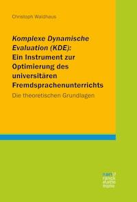 Komplexe Dynamische Evaluation (KDE): Ein Instrument zur Optimierung des universitären Fremdsprachenunterrichts - Christoph Waldhaus - E-Book