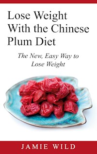 Lose Weight With the Chinese Plum Diet - Jamie Wild - E-Book