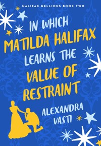 In Which Matilda Halifax Earns the Value of Restraint - Alexandra Vasti - E-Book