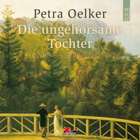 Die ungehorsame Tochter (Ungekürzt) - Petra Oelker - Hörbuch