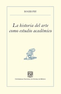 La historia del arte como estudio académico - Roger Fry - E-Book