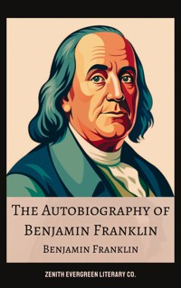 The Autobiography of Benjamin Franklin - Benjamin Franklin - E-Book