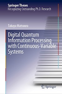 Digital Quantum Information Processing with Continuous-Variable Systems - Takaya Matsuura - E-Book