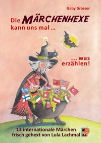 Die Märchenhexe kann uns mal … was erzählen! - Gaby Grosser - E-Book