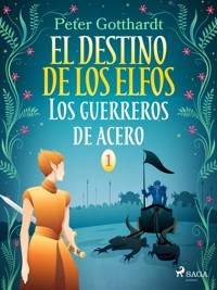 El destino de los elfos 1: Los guerreros de acero - Peter Gotthardt - E-Book