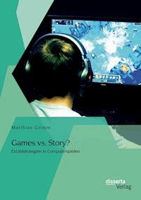 Games vs. Story? Erzählstrategien in Computerspielen - Matthias Grimm - E-Book