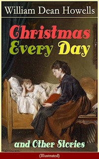 Christmas Every Day and Other Stories (Illustrated) - William Dean Howells - E-Book