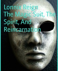 The Magic Suit, The Spirit, And Reincarnation - Lonnix Reign - kostenlos E-Book