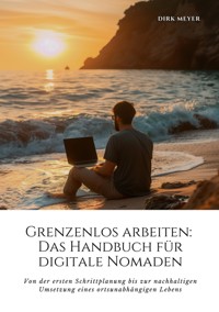 Grenzenlos arbeiten: Das Handbuch für digitale Nomaden - Dirk Meyer - E-Book