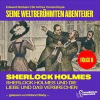 Sherlock Holmes und die Liebe und das Verbrechen (Seine weltberühmten Abenteuer, Folge 6) - Edward Graham - Hörbuch