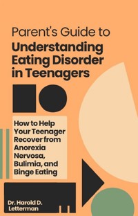 Parent's Guide to Understanding Eating Disorder in Teenagers - Dr. Harold D. Letterman - E-Book