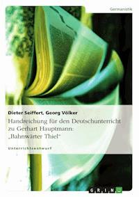 Handreichung für den Deutschunterricht zu Gerhart Hauptmann: "Bahnwärter Thiel" - Dieter Seiffert - E-Book