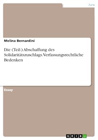 Die (Teil-) Abschaffung des Solidaritätszuschlags. Verfassungsrechtliche Bedenken - Melina Bernardini - E-Book