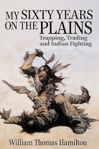 My Sixty Years on the Plains - William Thomas Hamilton - E-Book