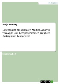 Leseerwerb mit digitalen Medien. Analyse von Apps und Lernprogrammen auf ihren Beitrag zum Leseerwerb - Sonja Heering - E-Book