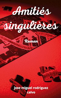 Amitiés singulières - Jose Miguel Rodriguez Calvo - E-Book