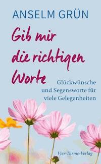 Gib mir die richtigen Worte - Anselm Grün - E-Book