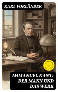 Immanuel Kant: Der Mann und das Werk - Karl Vorländer - E-Book