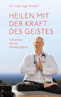 Heilen mit der Kraft des Geistes - Ingo Dr. Rudolf - E-Book