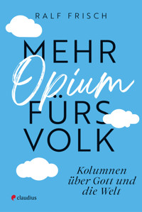 Mehr Opium fürs Volk - Ralf Frisch - E-Book
